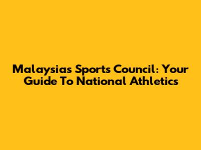 Malaysia's Sports Council: Your Guide To National Athletics
