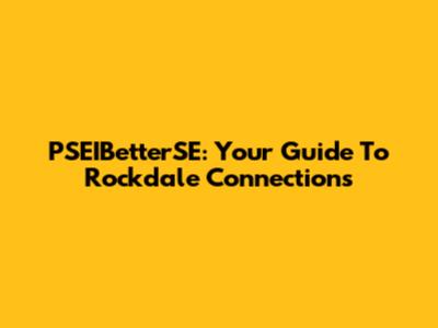 PSEIBetterSE: Your Guide To Rockdale Connections